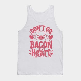 Don't Go Bacon My Heart retro valentine Tank Top